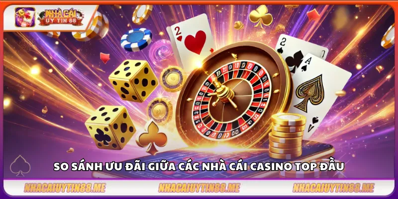 Top nhà cái casino – Gợi ý tốt nhất cho game thủ chuyên nghiệp 4 So sánh ưu đãi giữa các nhà cái casino top đầu