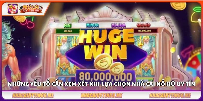 Những yếu tố cần xem xét khi lựa chọn nhà cái nổ hũ uy tín