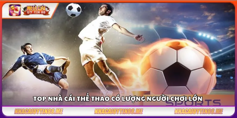 Top nhà cái thể thao – Những địa chỉ đáng tin cậy nhất 3 Top nhà cái thể thao có lượng người chơi lớn