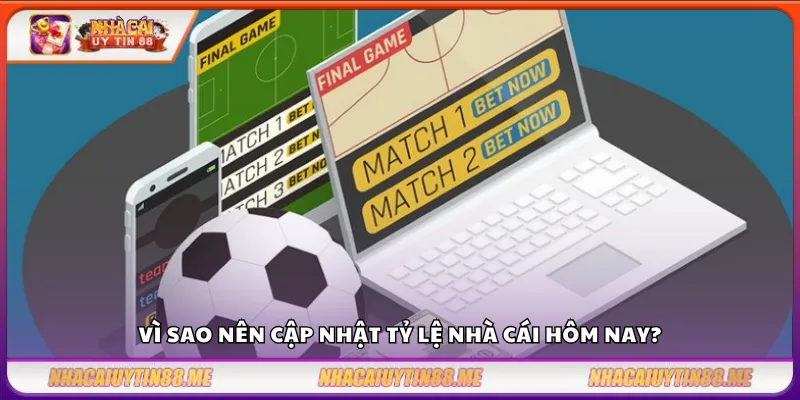 Tỷ lệ nhà cái hôm nay – Cập nhật nhanh nhất tỷ lệ hấp dẫn của các nhà cái 2 Vì sao nên cập nhật tỷ lệ nhà cái hôm nay?