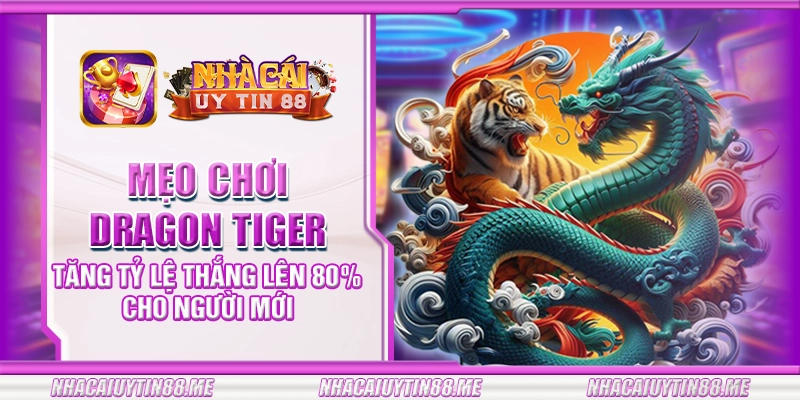 1 meo choi dragon tiger tang ty le thang len 80 cho nguoi moi