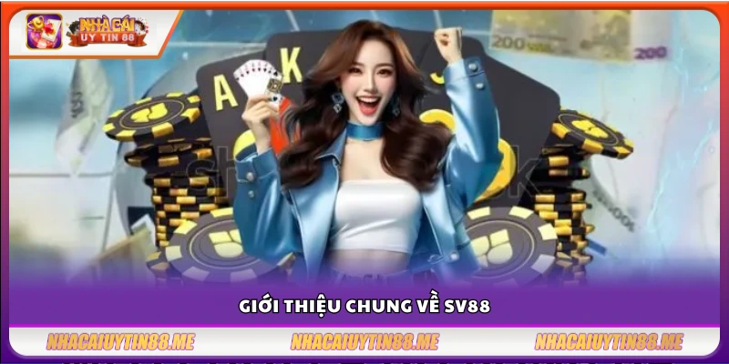 SV88 tặng tân thủ 150% – Cơ hội nhân vốn không thể bỏ lỡ 2 Tổng quan về nhà cái SV88